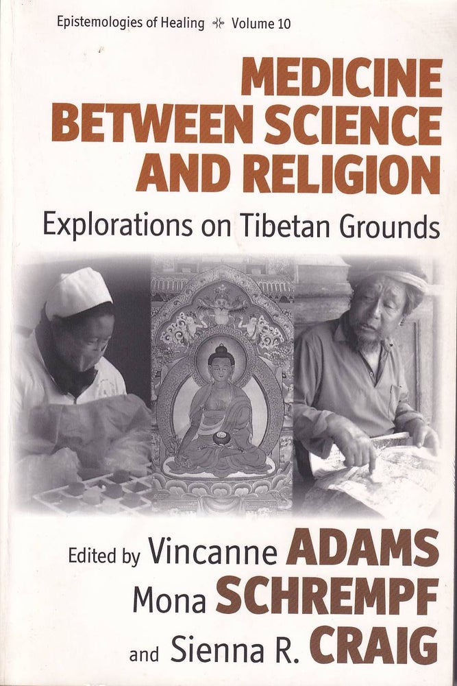 Stock ID #176434 Medicine between Science and Religion. Explorations on Tibetan Grounds. VINCANNE ADAMS, MONA SCHREMPF AND SIENNA R. CRAIG.