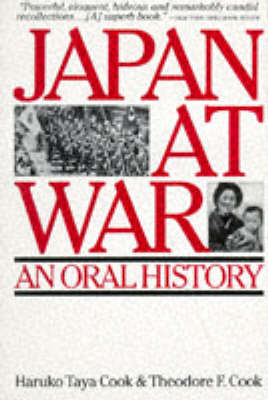 Stock ID #176579 Japan at War. An Oral History. HARUKO TAYA AND THEODORE F. COOK COOK