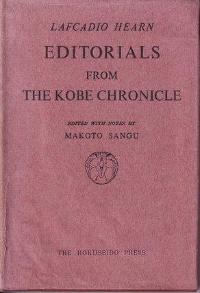 Stock ID #176672 Editorials from the Kobe Chronicle edited with Notes by Makoto Sangu. LAFCADIO...
