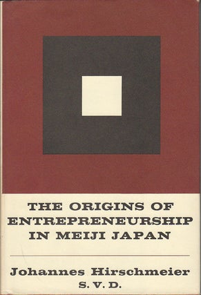 Stock ID #176740 The Origins of Entrepreneurship in Meiji Japan. JOHANNES HIRSCHMEIER