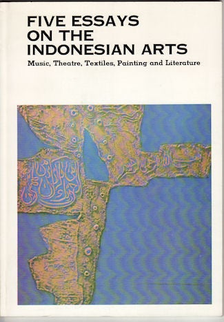 Stock ID #176809 Five Essays on the Indonesian Arts - Music, Theatre, Textiles, Painting and Literature. MARGARET J. KARTOMI.