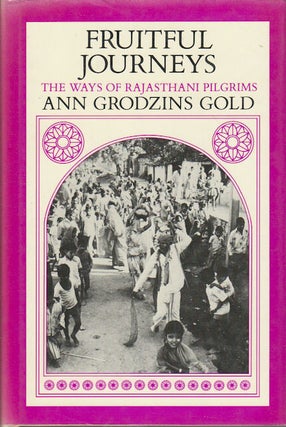 Stock ID #176816 Fruitful Journeys. The Ways of Rajasthani Pilgrims. ANN GRODZINS GOLD