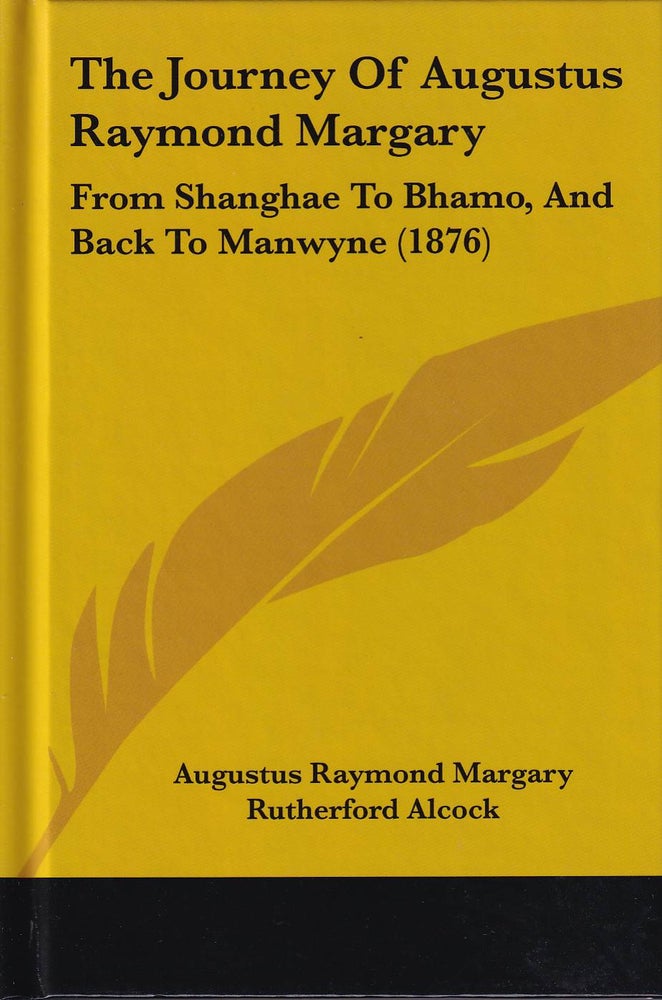 Stock ID #176827 The Journey Of Augustus Raymond Margary From Shanghae To Bhamo, And Back To Manwyne (1876). AUGUSTUS RAYMOND MARGARY, SIR RUTHERFORD ALCOCK.