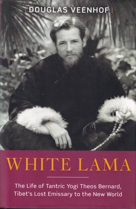 Stock ID #176904 White Lama. The Life of Tantric Yogi Theos Bernard, Tibet's Lost Emissary to the...