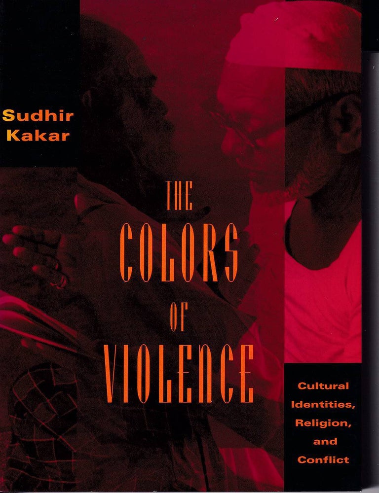 Stock ID #176950 The Colors of Violence. Cultural Identities, Religion, and Conflict. SUDHIR KAKAR.