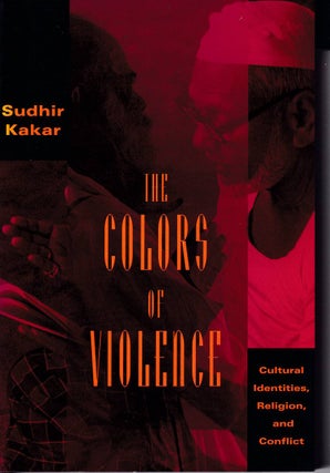 Stock ID #176950 The Colors of Violence. Cultural Identities, Religion, and Conflict. SUDHIR KAKAR