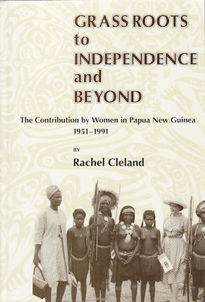 Stock ID #176972 Grass Roots to Independence and Beyond. The Contribution by Women in Papua New...