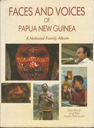 Stock ID #176981 Faces and Voices of Papua New Guinea. A National Family Album. ELTON BRASH,...
