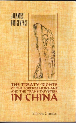 Stock ID #176984 The Treaty-Rights of the Foreign Merchant and the Transit-System in China....