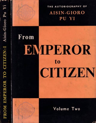 Stock ID #177011 From Emperor to Citizen. The Autobiography of Aisin-Gioro Pu Yi. PU YI AISIN-GIORO
