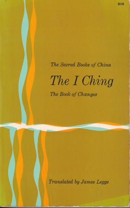 Stock ID #177106 The Sacred Books of China. The I Ching. The Book of Changes. JAMES LEGGE