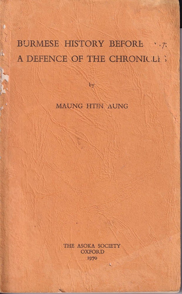 Stock ID #177111 Burmese History Before 1827: A Defence of the Chronicles. MAUNG HTIN AUNG.