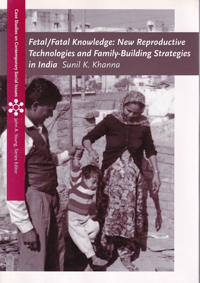 Stock ID #177127 Fetal/Fatal Knowledge. New Reproductive Technologies and Family-Building Strategies in India. SUNIL K. KHANNA.
