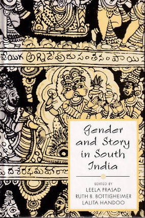 Stock ID #177128 Gender and Story in South India. LEELA PRASAD, RUTH B. BOTTIGHEIMER AND LALITA...