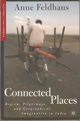 Stock ID #177257 Connected Places. Region, Pilgrimage, and Geographical Imagination in India....
