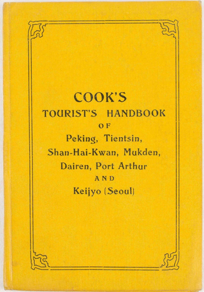 Stock ID #177313 Cook's Handbook for Tourists to Peking, Tientsin, Shan-Hai-Kwan, Mukden, Dairen, Port Arthur, and Keijyo (Seoul). THOMAS COOK.
