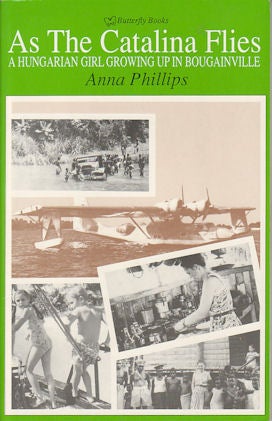 Stock ID #177328 As the Catalina Flies. A Hungarian Girl Growing up in Bougainville. ANNE PHILLIPS.