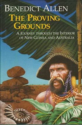Stock ID #177334 The Proving Grounds. A Journey Through the Interior of New Guinea and Australia....