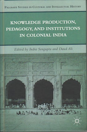 Stock ID #177512 Knowledge Production, Pedagogy, and Institutions in Colonial India. I. SENGUPTA,...
