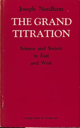 Stock ID #177580 The Grand Titration. Science and Society in East And West. JOSEPH NEEDHAM