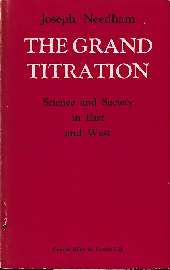 Stock ID #177580 The Grand Titration. Science and Society in East And West. JOSEPH NEEDHAM.
