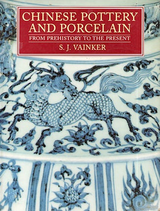 Stock ID #177595 Chinese Pottery and Porcelain. From Prehistory to the Present. S. J. VAINKER.