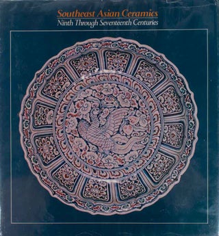Stock ID #177598 Southeast Asian Ceramics. Ninth Through Seventeenth Centuries. DEAN F. FRASCHE