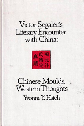 Stock ID #177662 Victor Segalen's Literary Encounter with China. Chinese Moulds, Western...