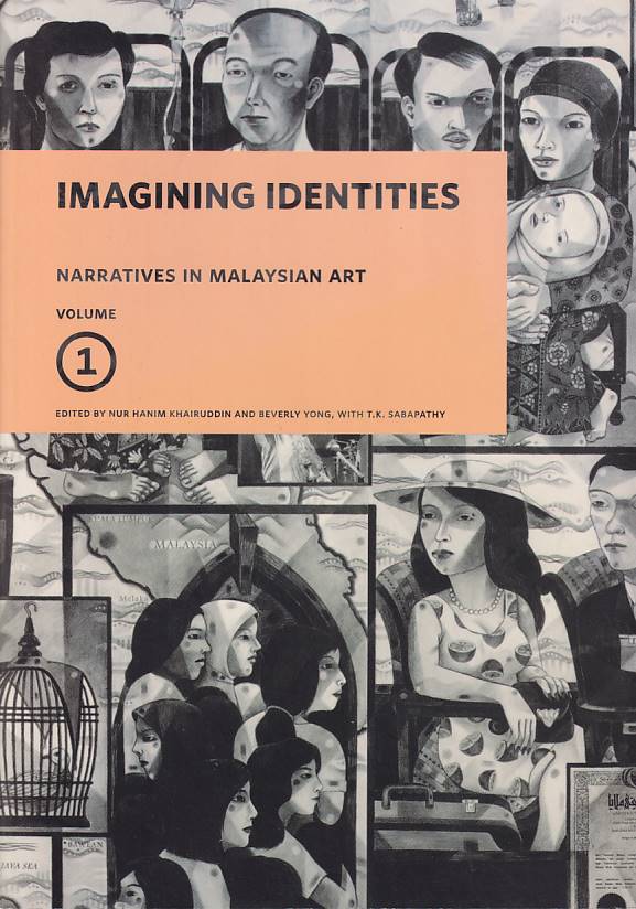 Stock ID #177768 Imagining Identities. Narratives in Malaysian Art. Volume 1. NUR HANIM AND BEVERLY YONG KHAIRUDDIN.