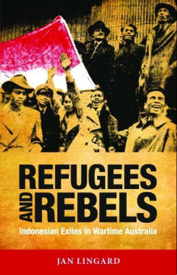 Stock ID #177828 Refugees and Rebels. Indonesian Exiles in Wartime Australia. JAN LINGARD