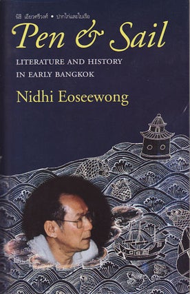 Stock ID #177965 Pen & Sail. Literature and History in Early Bangkok. NIDHI EOSEEWONG