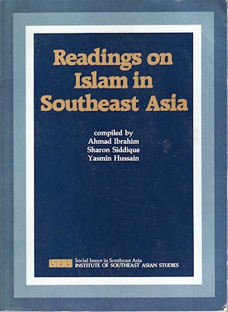 Stock ID #178007 Readings on Islam in Southeast Asia. AHMAD IBRAHIM, SHARON SIDDIQUE AND YASMIN HUSSAIN.