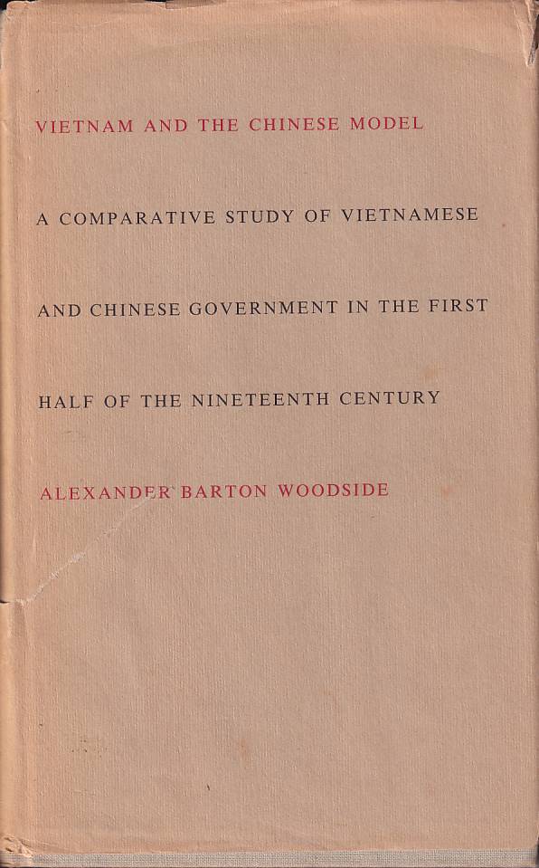 Stock ID #178038 Vietnam and the Chinese Model. A Comparative Study of Vietnamese and Chinese Government in the First Half of the Nineteenth Century. ALEXANDER BARTON WOODSIDE.