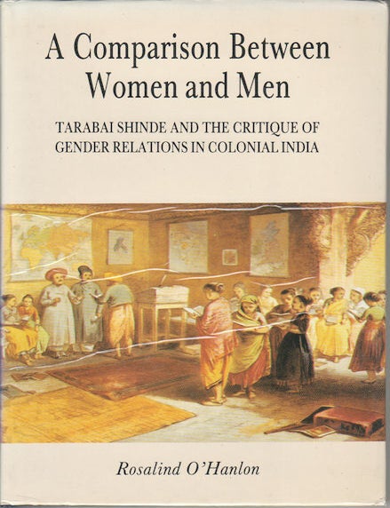 Stock ID #178086 A Comparison Between Woman and Men. Tarabai Shinde and the Critique of Gender Relations in Colonial India. ROSALIND O'HANLON.
