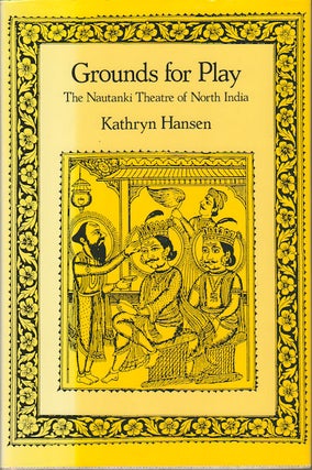 Stock ID #178102 Grounds for Play. The Nautanki Theatre of North India. KATHRYN HANSEN