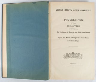Stock ID #178121 British Malaya Opium Committee. Proceedings of the Committee Appointed by His...