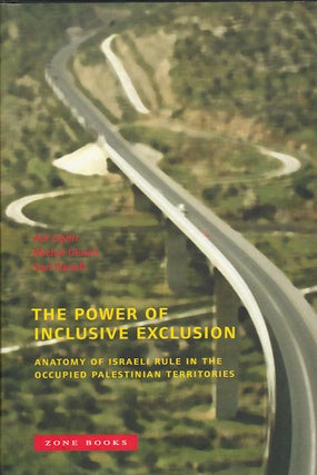 Stock ID #178155 The Power of Inclusive Exclusion. Anatomy of Israeli Rule in the Occupied...