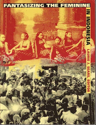Stock ID #178348 Fantasizing the Feminine in Indonesia. LAURIE J. SEARS.