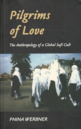 Stock ID #178355 Pilgrims of Love. The Anthropology of Global Sufi Cult. PNINA WERBNER