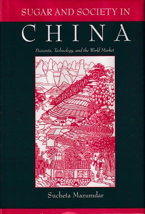 Stock ID #178387 Sugar and Society in China. Peasants, Technology and the World Market. SUCHETA...