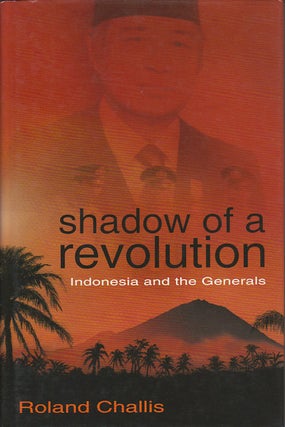 Stock ID #178397 Shadow of a Revolution. Indonesia and the Generals. ROLAND CHALLIS