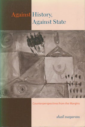 Stock ID #178416 Against History, Against State. Counterperspectives from the Margins. SHAIL MAYARAM