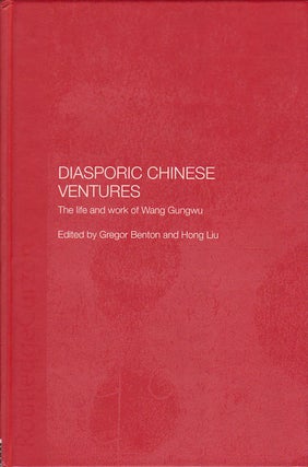 Stock ID #178430 Diasporic Chinese Ventures. The Life and Work of Wang Gungwu. GREGOR AND HONG...