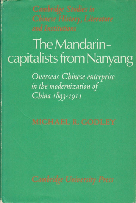 Stock ID #178433 The Mandarin-Capitalists from Nanyang. Overseas Chinese Enterprise in the Modernization of China 1893-1911. MICHAEL R. GODLEY.