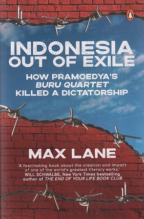 Indonesia Out of Exile. How Pramoedya's Buru Quartet Killed a Dictatorship. MAX LANE.