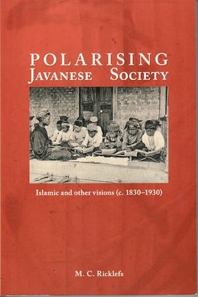 Stock ID #178474 Polarising Javanese Society: Islamic and Other Visions (c.1830-1930). M. C....