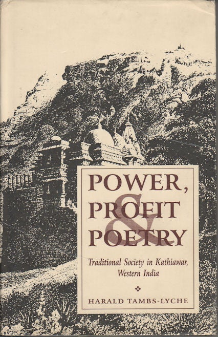 Stock ID #178505 Power, Profit & Poetry. Traditional Society in Kathiawar, Western India. HARALD TAMBS-LYCHE.