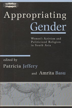 Stock ID #178509 Appropriating Gender. Women's Activism and Politicized Religion in South Asia....