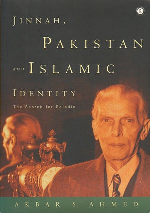 Stock ID #178517 Jinnah, Pakistan and Islamic Identity. The Search for Saladin. AKBAR S. AHMED