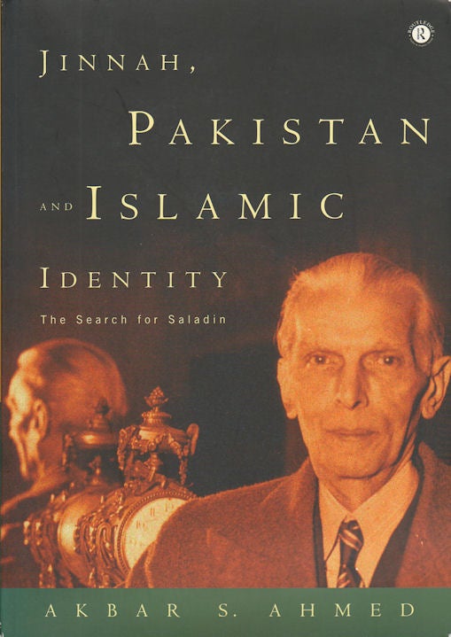 Stock ID #178517 Jinnah, Pakistan and Islamic Identity. The Search for Saladin. AKBAR S. AHMED.